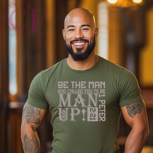 C25 BE THE MAN GOD CALLED YOU TO BE SHIRT